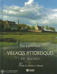Villages pittoresques du Québec Guide de charmes et d'attraits